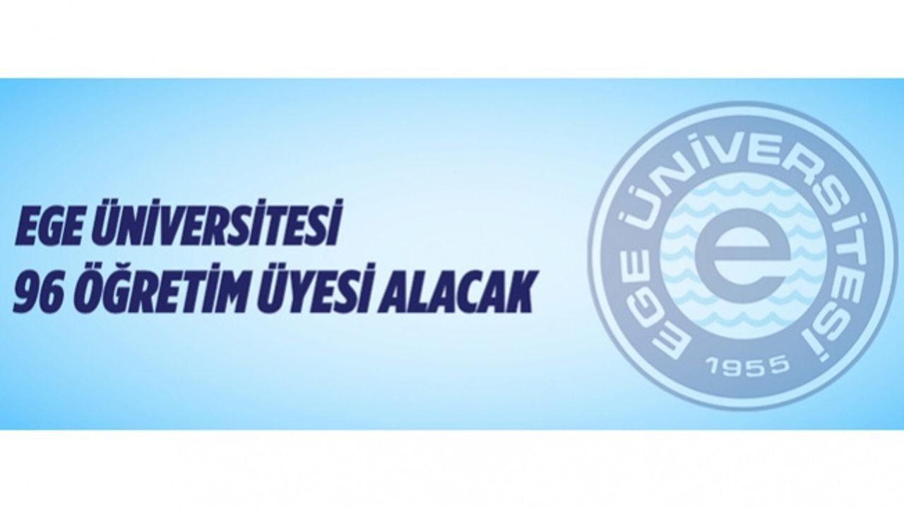 Ege Üniversitesi 96 öğretim üyesi alacak