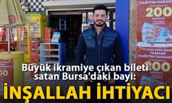 Büyük ikramiye çıkan bileti satan Bursa'daki bayi: İnşallah ihtiyacı olana çıkmıştır
