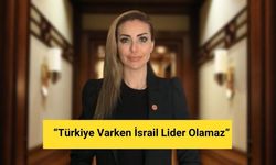 “Türkiye Varken İsrail Lider Olamaz”