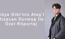 Rüya Gibi'nin Ateş'i Rızacan Durmuş İle Özel Röportaj