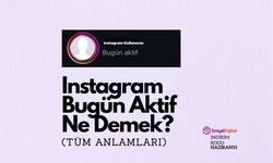 Instagram Bugün Aktif Ne Demek?