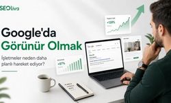 İşletmeler Google’da Görünür Olmak İçin Daha Planlı Hareket Ediyor