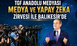 TGF ANADOLU MEDYASI ULUSLARARASI MEDYA ZİRVESİ İLE BALIKESİR’DE