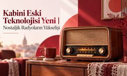 Kabini Eski Teknolojisi Yeni | Nostaljik Radyoların Yükselişi