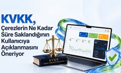 KVKK, Çerezlerin Ne Kadar Süre Saklandığının Kullanıcıya Açıklanmasını Öneriyor