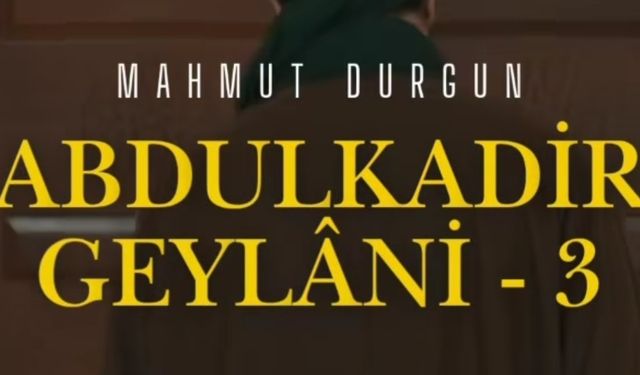 Mahmut Durgun'dan "Abdulkadir Geylani 3" yeni versiyonuyla tüm dijital platformlarda!