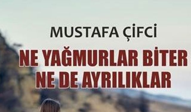 “Ne Yağmurlar Biter Ne de Ayrılıklar” adlı eserin 2. baskısı yayınlandı