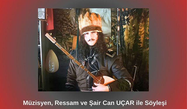 Müzisyen, Ressam ve Şair Can UÇAR ile Söyleşi