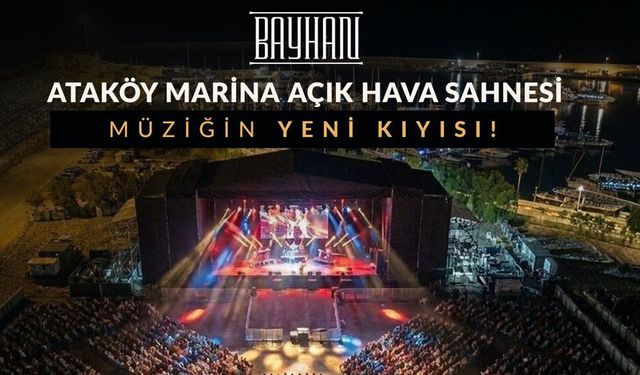 Ataköy Marina Açık Hava Sahnesi Kapılarını Açıyor!