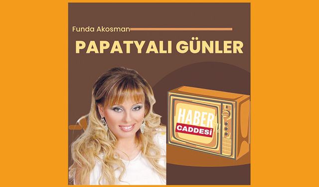 PAPATYALI GÜNLER BAŞLIYOR