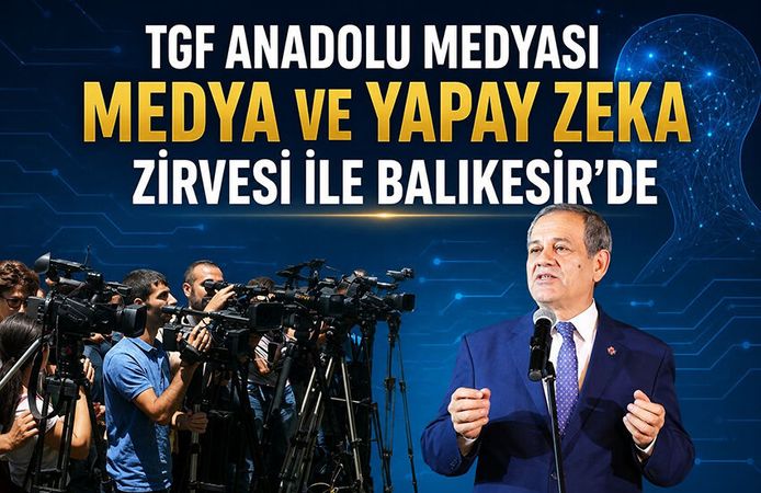 TGF ANADOLU MEDYASI ULUSLARARASI MEDYA ZİRVESİ İLE BALIKESİR’DE