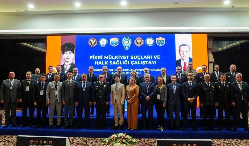 Başkentte 'Fikri Mülkiyet Suçları ve Halk Sağlığı Çalıştayı' başladı