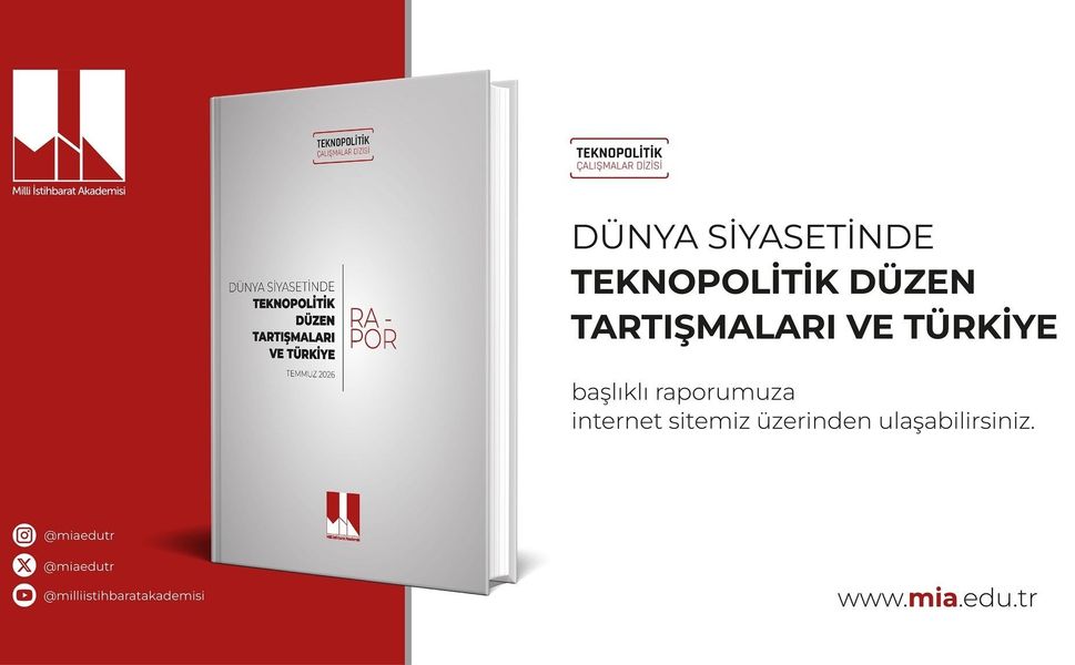 Milli İstihbarat Akademisi 'Dünya Siyasetinde Teknopolitik Düzen Tartışmaları ve Türkiye' başlıklı raporunu yayımladı