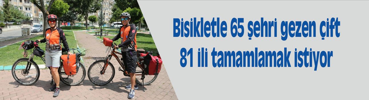 Bisikletle 65 şehri gezen çift, 81 ili tamamlamak istiyor