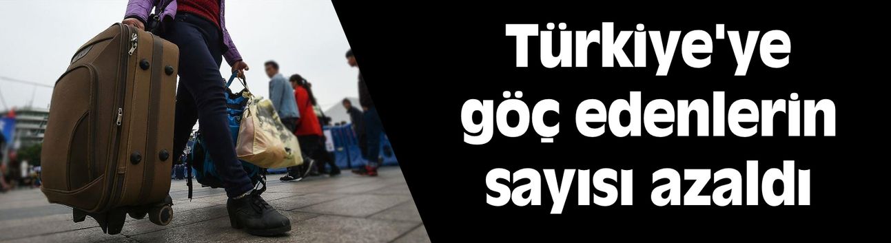 Türkiye'ye göç edenlerin sayısı azaldı