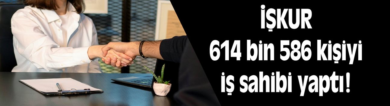 İŞKUR, 5 ayda 614 bin 586 kişinin işe yerleşmesine aracılık etti