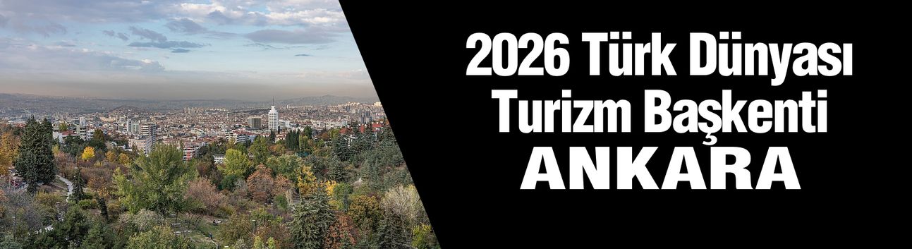 Ankara, "2026 Türk Dünyası Turizm Başkenti" ilan edildi