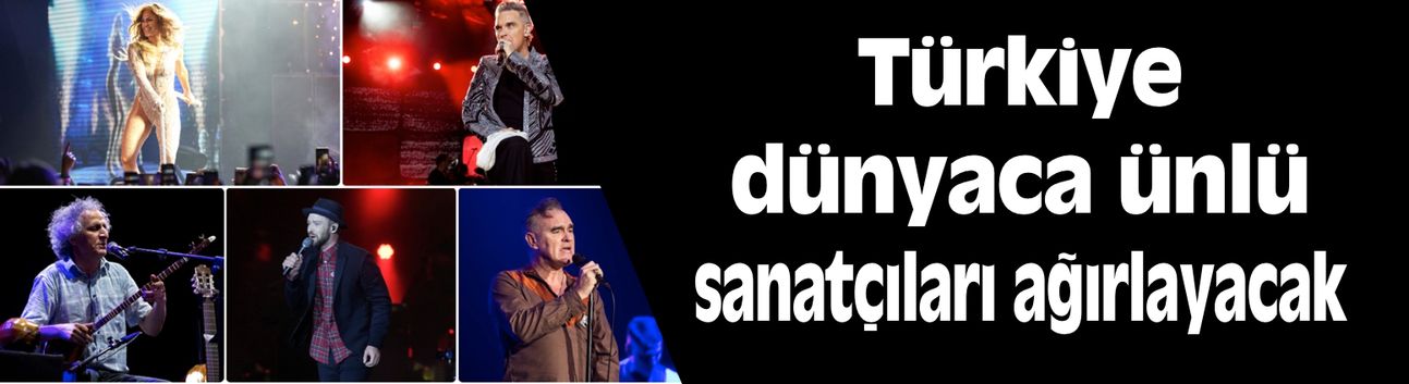Türkiye yaz ve sonbaharda dünyaca ünlü sanatçıları ağırlayacak