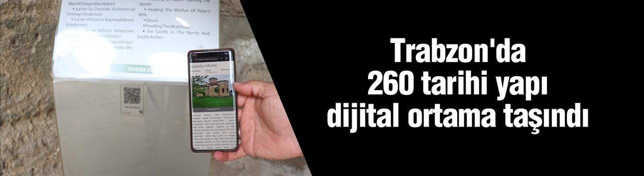 Trabzon'da 260 tarihi yapı dijital ortama taşındı