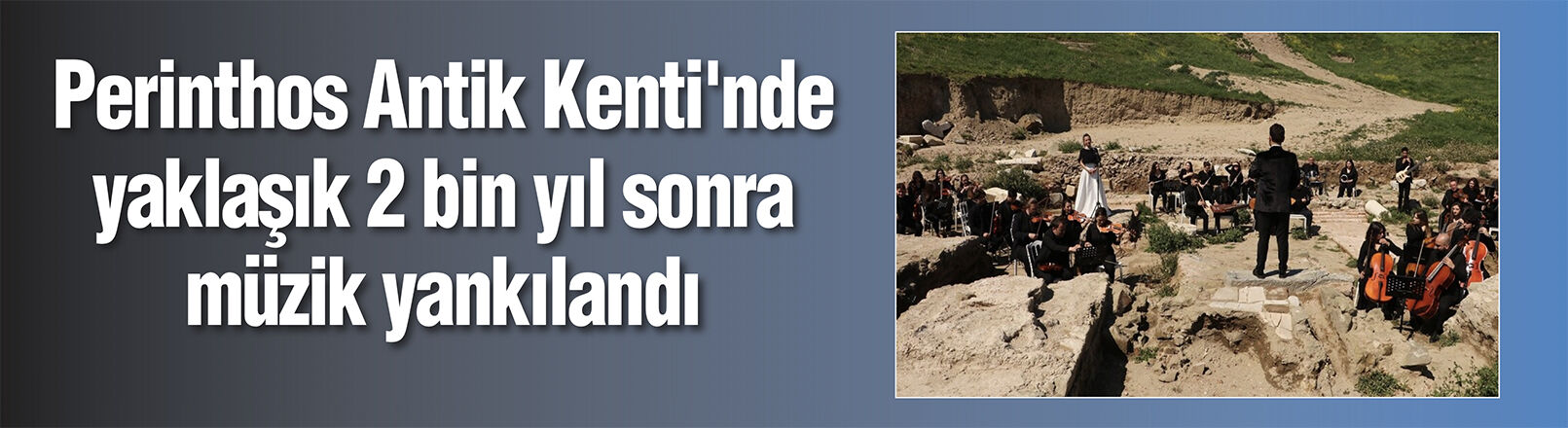 Perinthos Antik Kenti'nde yaklaşık 2 bin yıl sonra müzik yankılandı