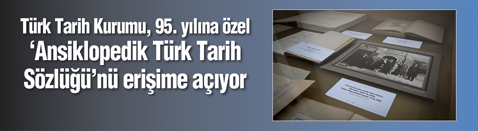 Türk Tarih Kurumu, 95. yılına özel 'Ansiklopedik Türk Tarih Sözlüğü'nü erişime açıyor