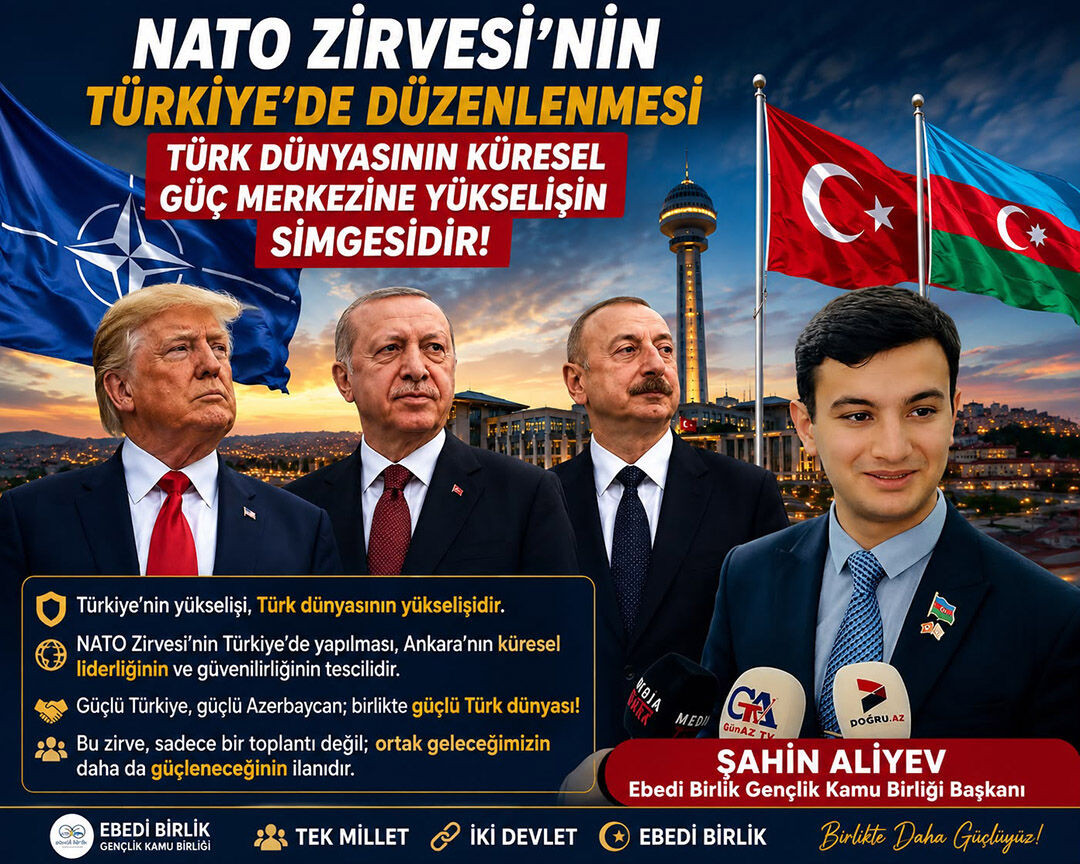 NATO Zirvesi'nin Türkiye'de Düzenlenmesi Türk Dünyasının Küresel Güç Merkezine Yükselişinin Simgesidir!