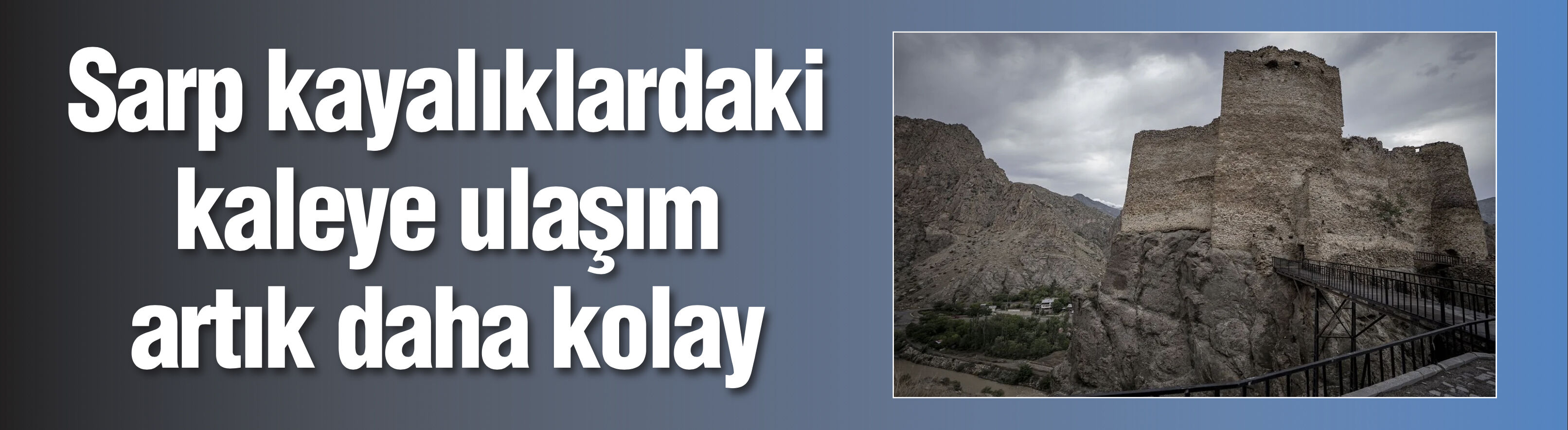 Doğa tutkunlarının ilgi gösterdiği sarp kayalıklardaki kaleye ulaşım artık daha kolay
