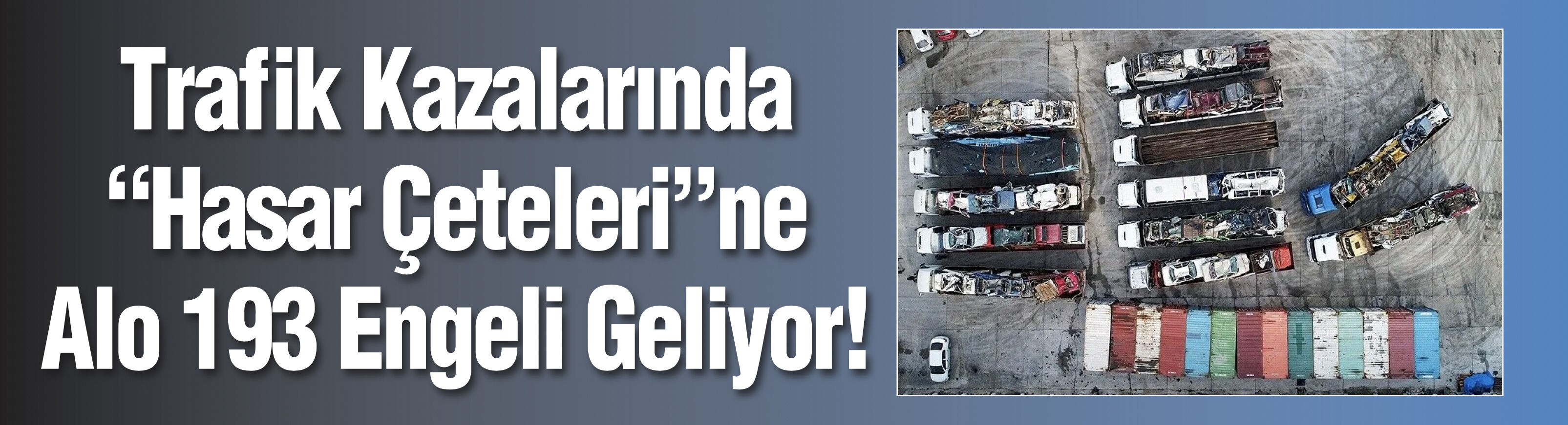 Trafikte 'hasar çeteleri'nin milyarlarca liralık 'vurgun'una 'Alo 193' engeli geliyor